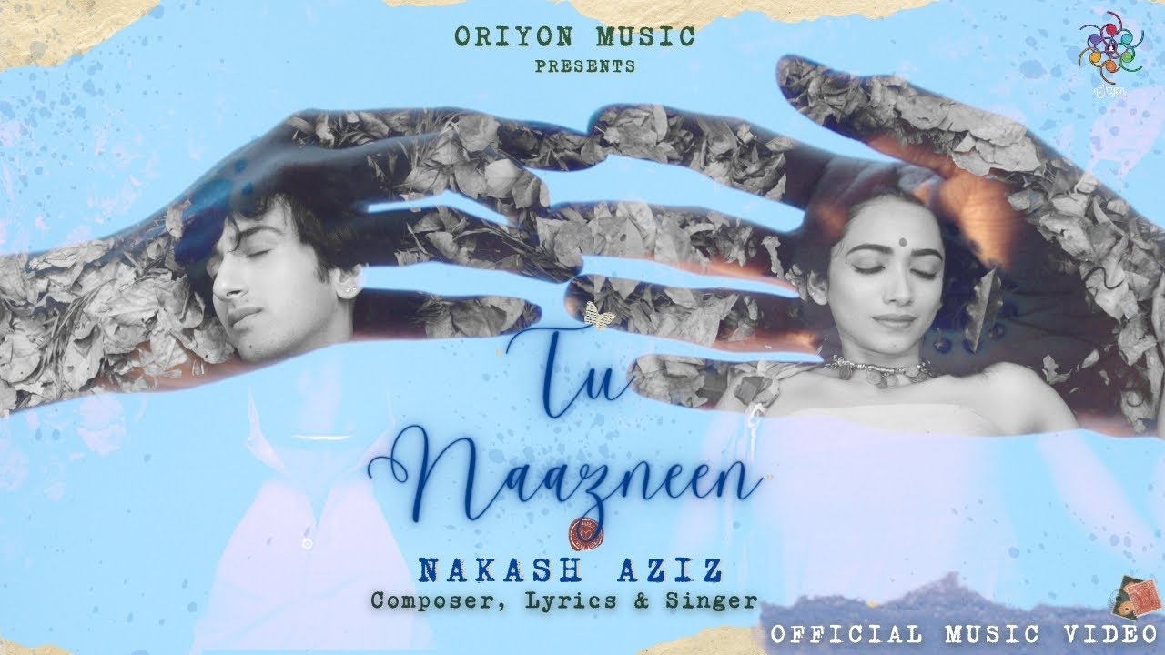 Latest Popular Tu Naazneen Lyrics Nakash Aziz 2024